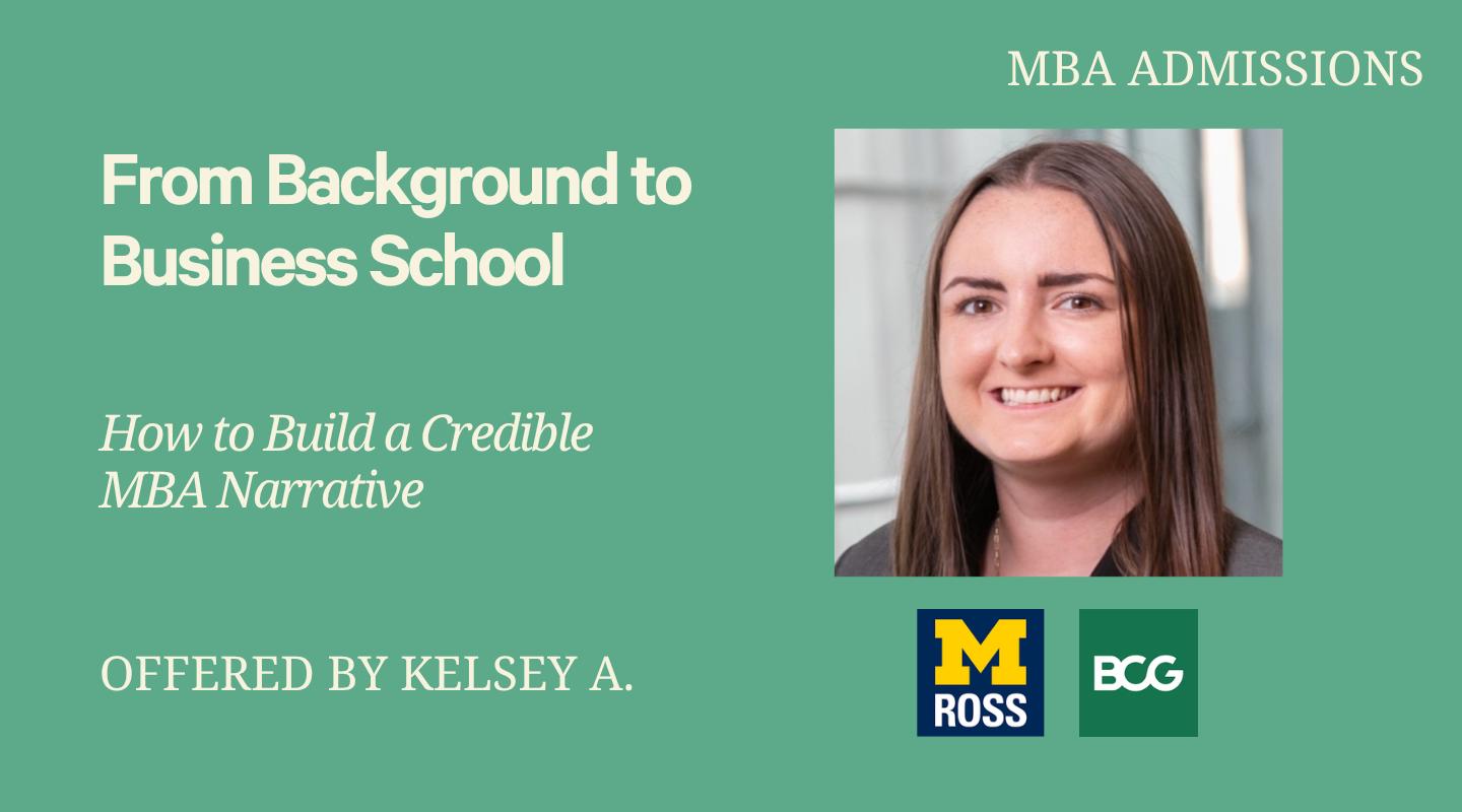 From Background to Business School: How to Build a Credible MBA Narrative