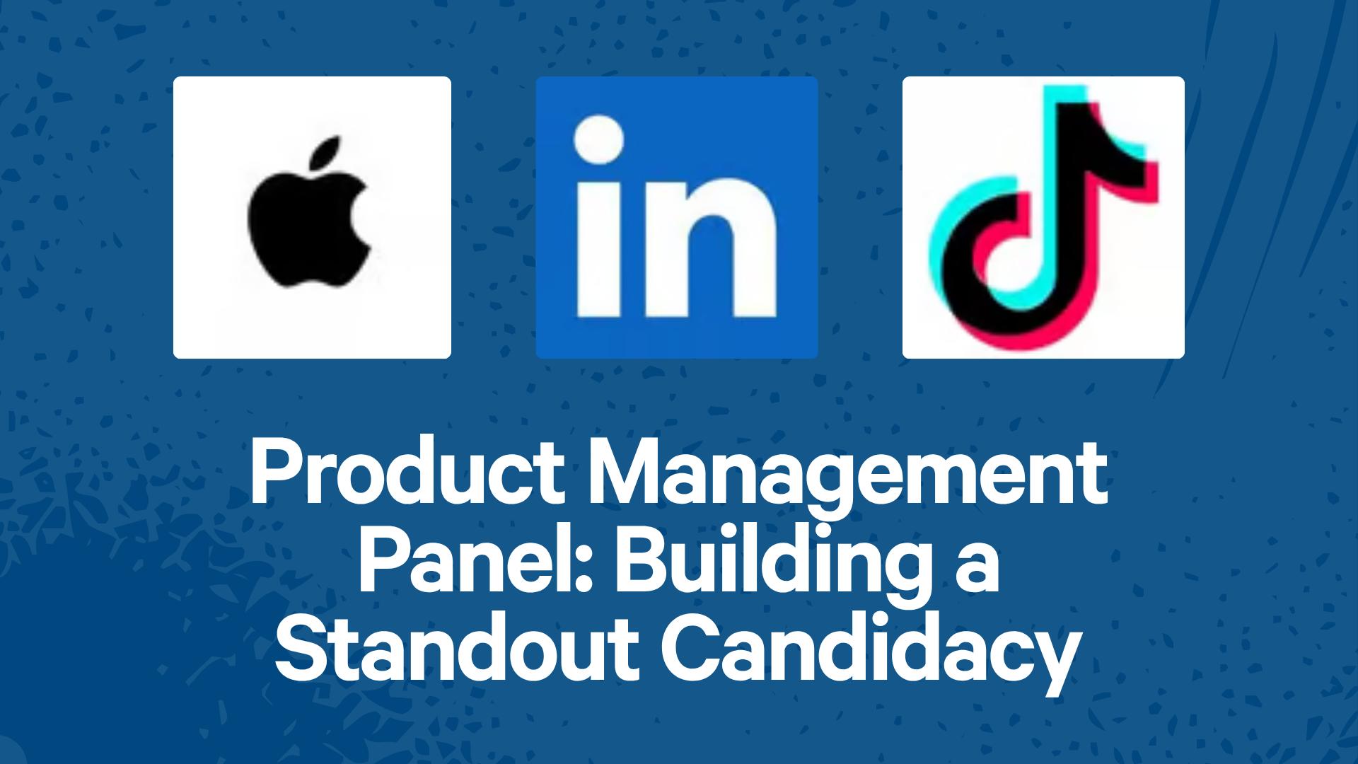 Product Management Panel: Building a Standout Candidacy
