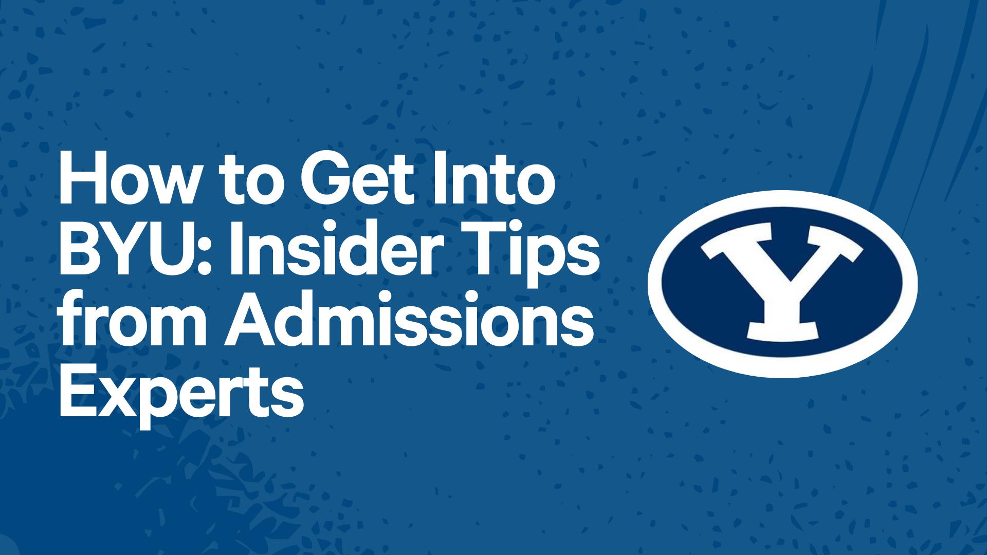 How to Get Into BYU: Insider Tips from Admissions Experts