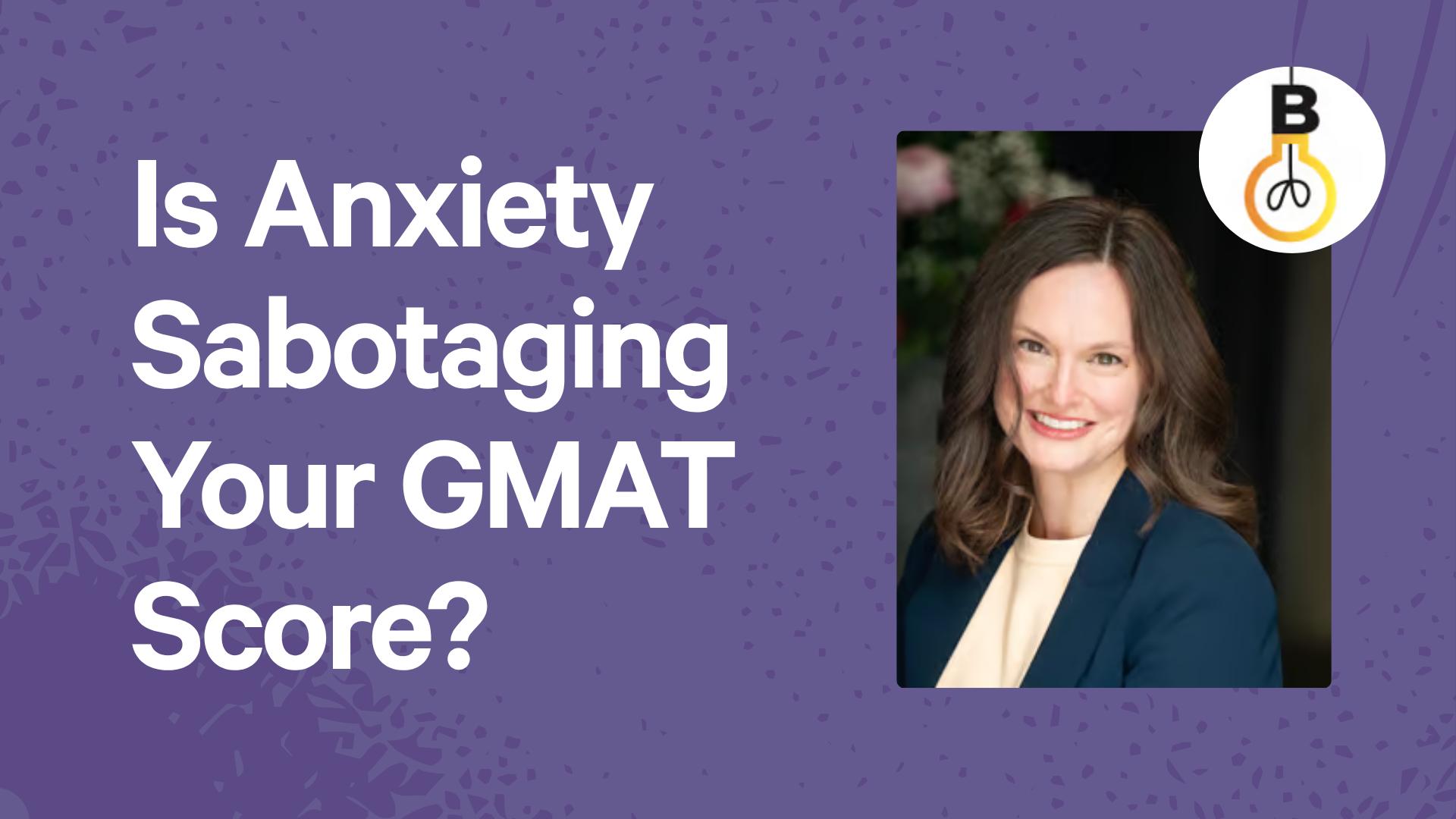 Is Anxiety Sabotaging Your GMAT Score?