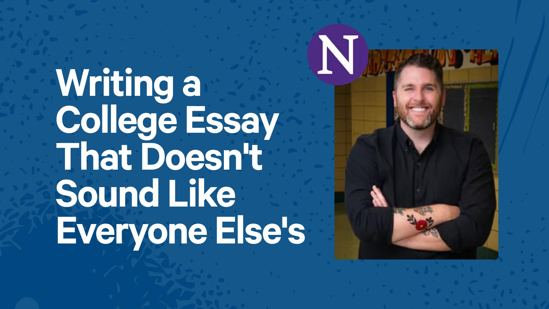 Writing a College Essay That Doesn't Sound Like Everyone Else's