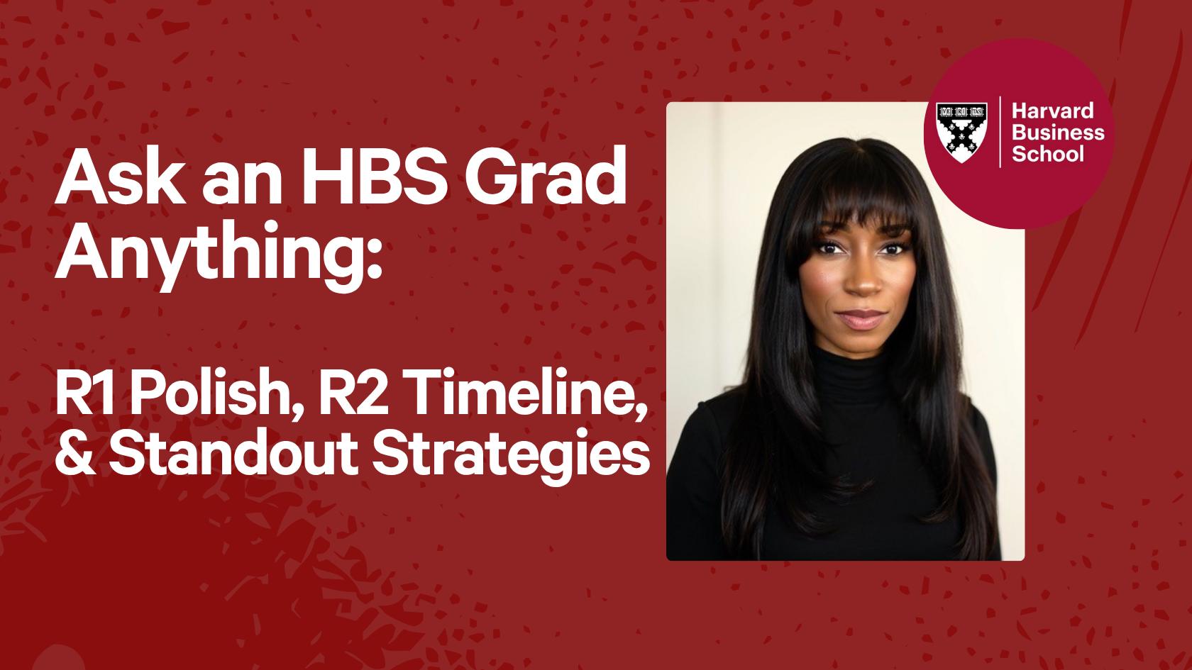 Ask an HBS Grad Anything: R1 Polish, R2 Timeline, & Standout Strategies