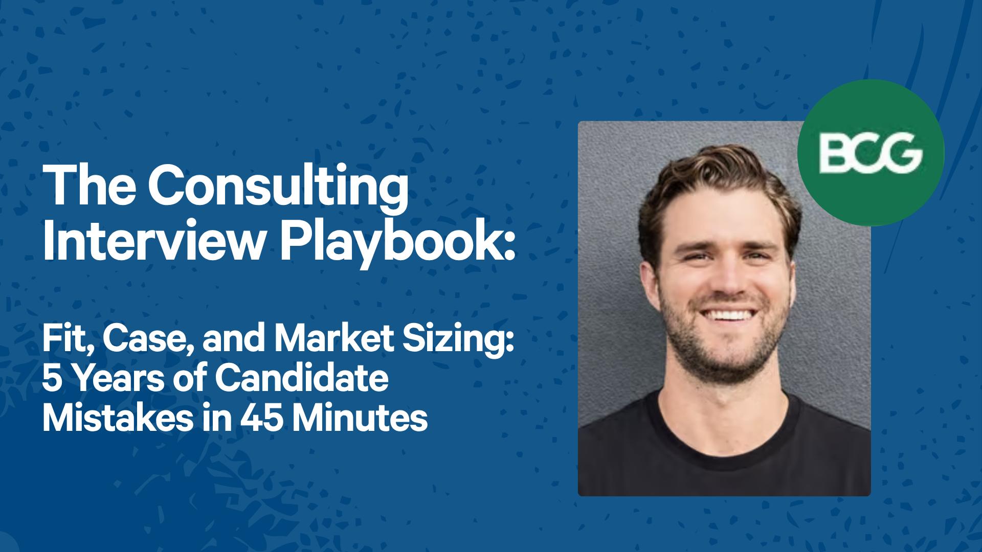 The Consulting Interview Playbook: Fit, Case, and Market Sizing: 5 Years of Candidate Mistakes in 45 Minutes 
