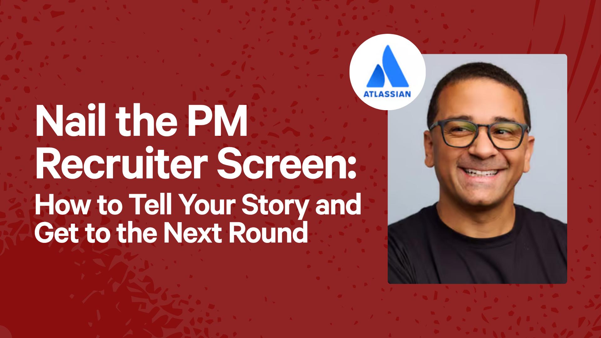 Nail the PM Recruiter Screen: How to Tell Your Story and Get to the Next Round
