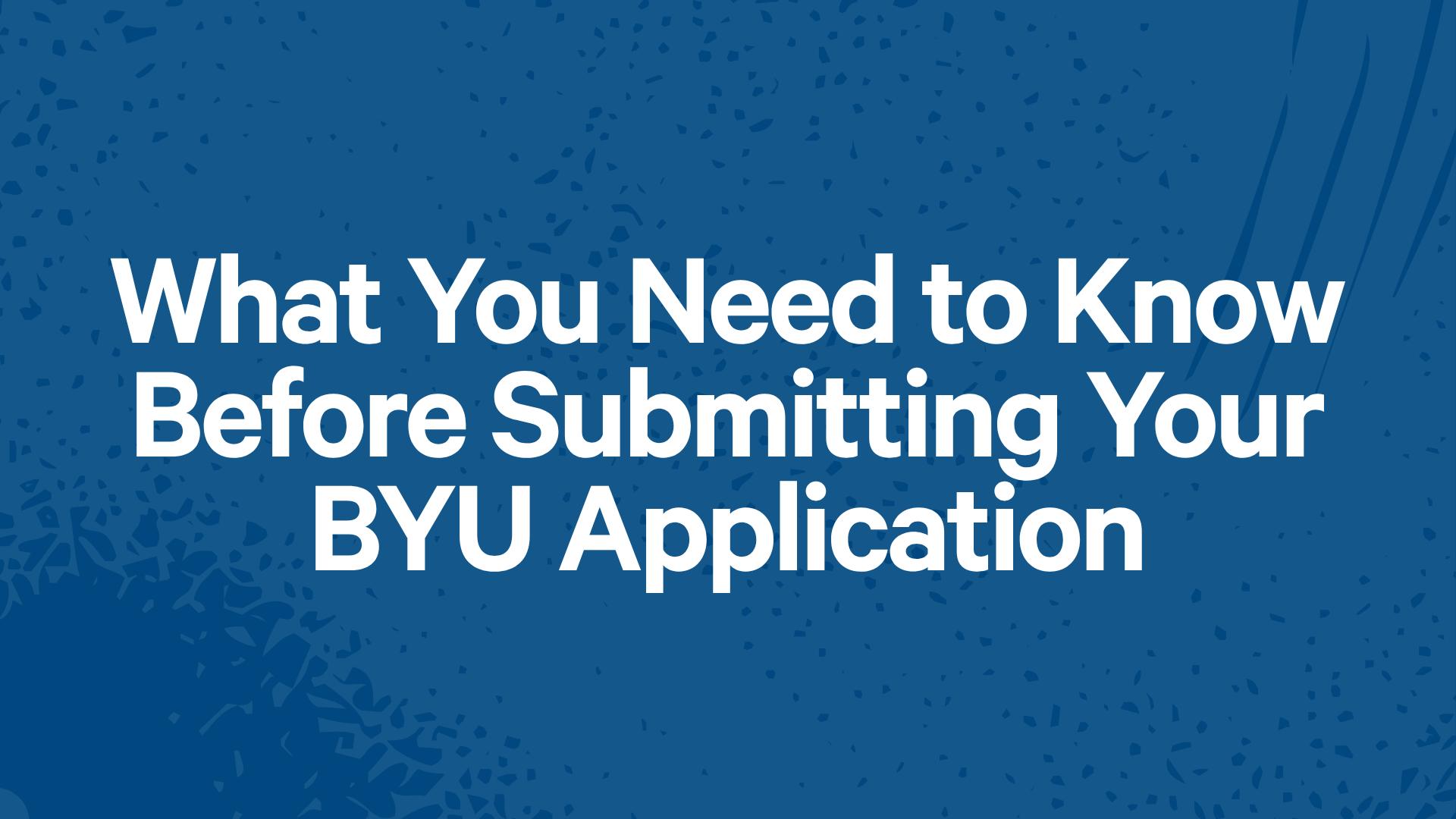 What You Need to Know Before Submitting Your BYU Application