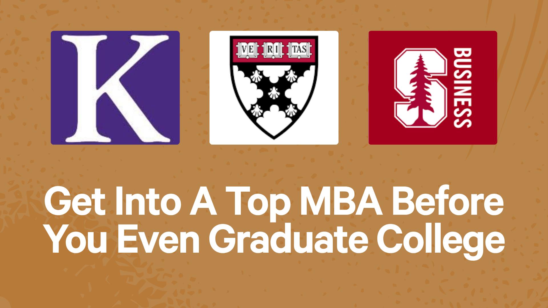 Get Into A Top MBA Before You Even Graduate College