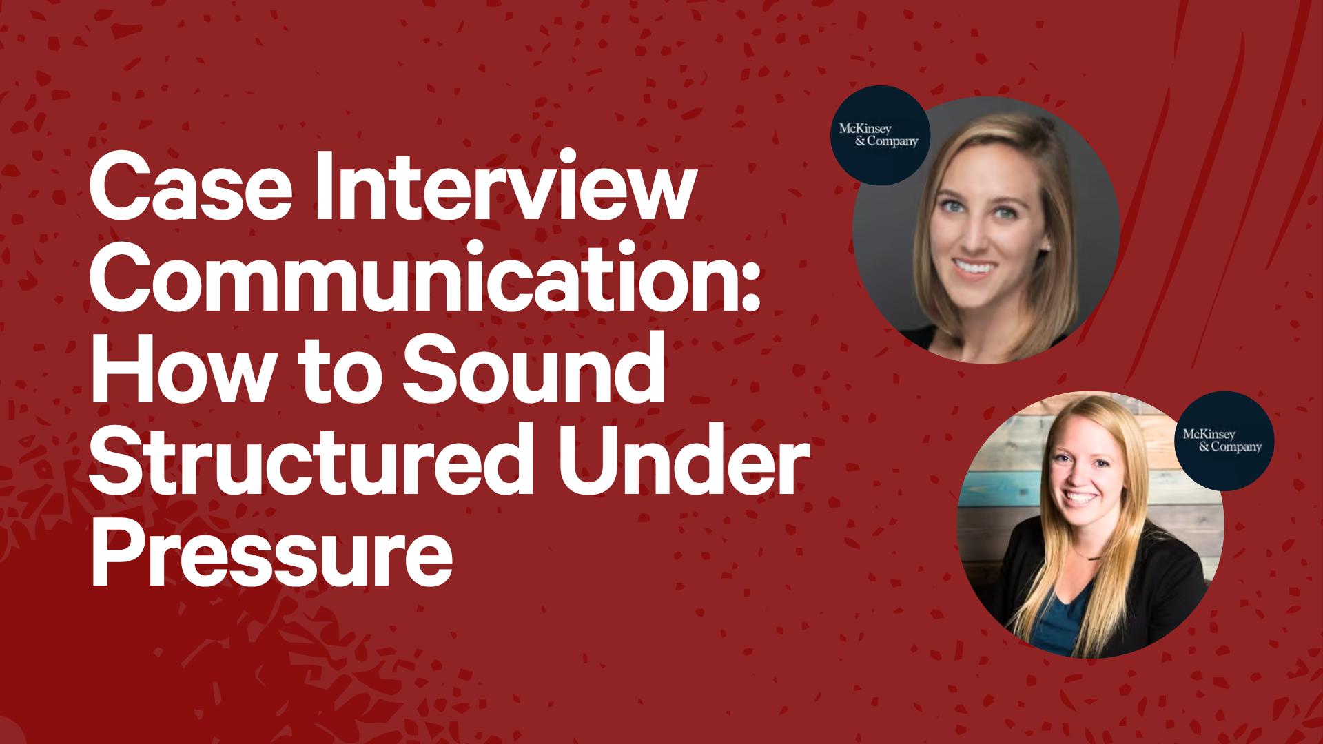 Case Interview Communication: How to Sound Structured Under Pressure