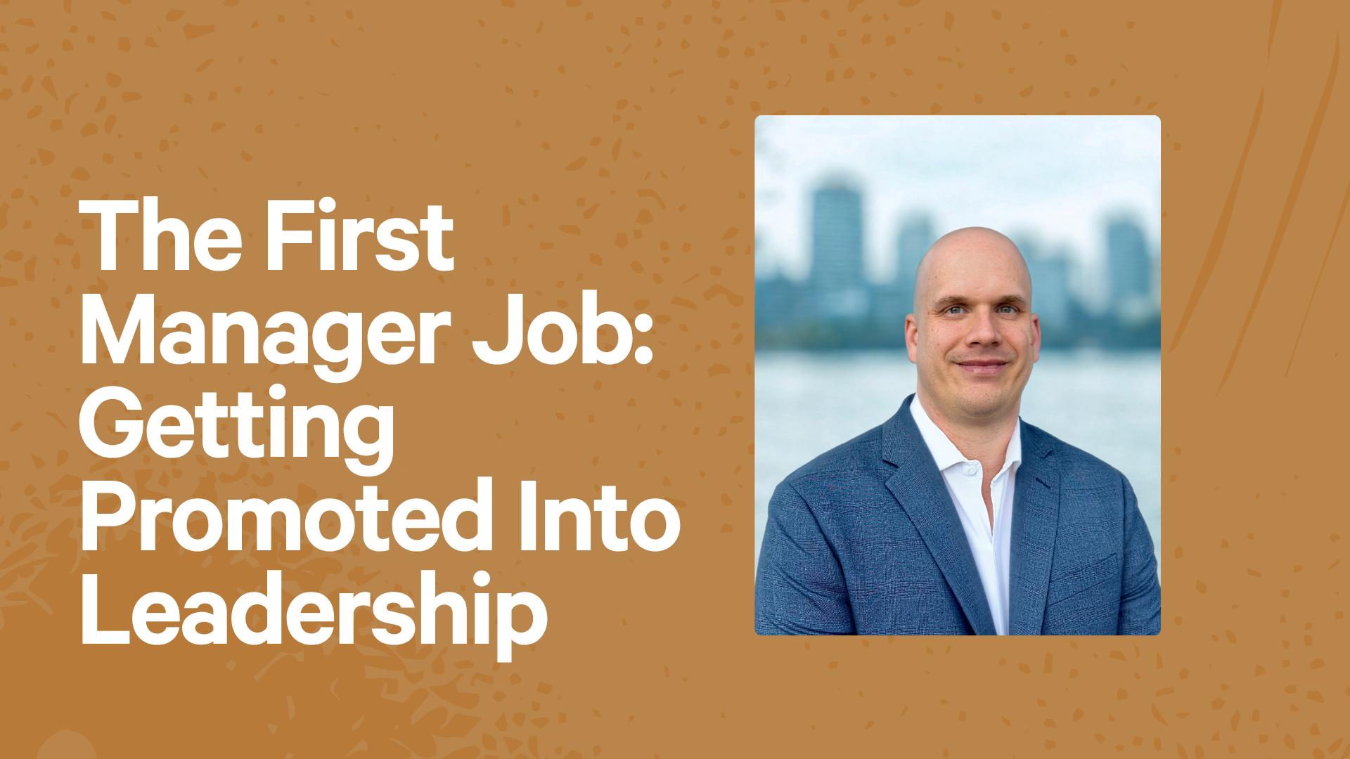 The First Manager Job: Getting Promoted Into Leadership