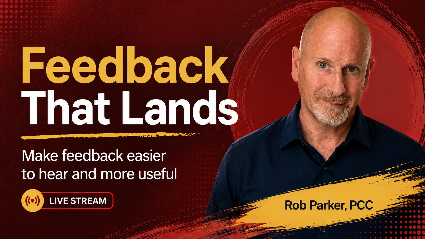 Feedback That Lands - Make feedback easier to hear and more useful