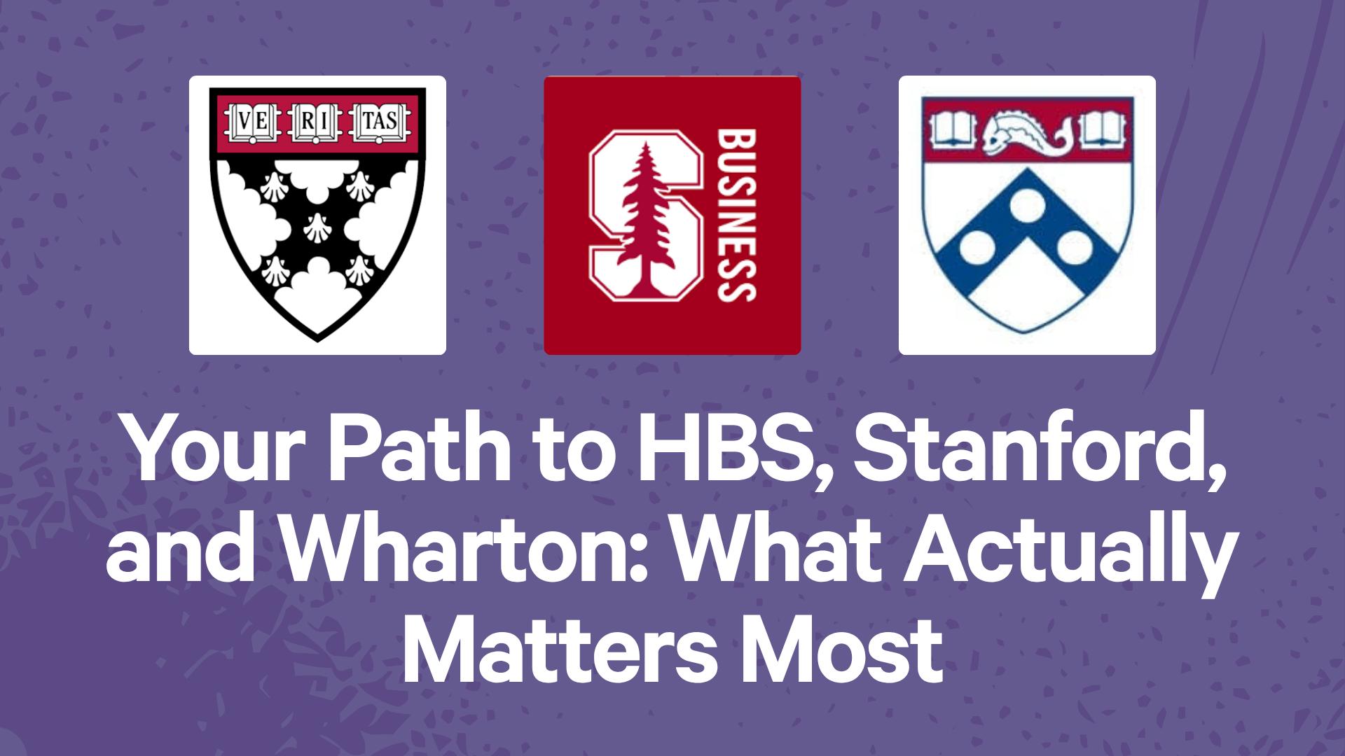 Your Path to HBS, Stanford, and Wharton: What Actually Matters Most