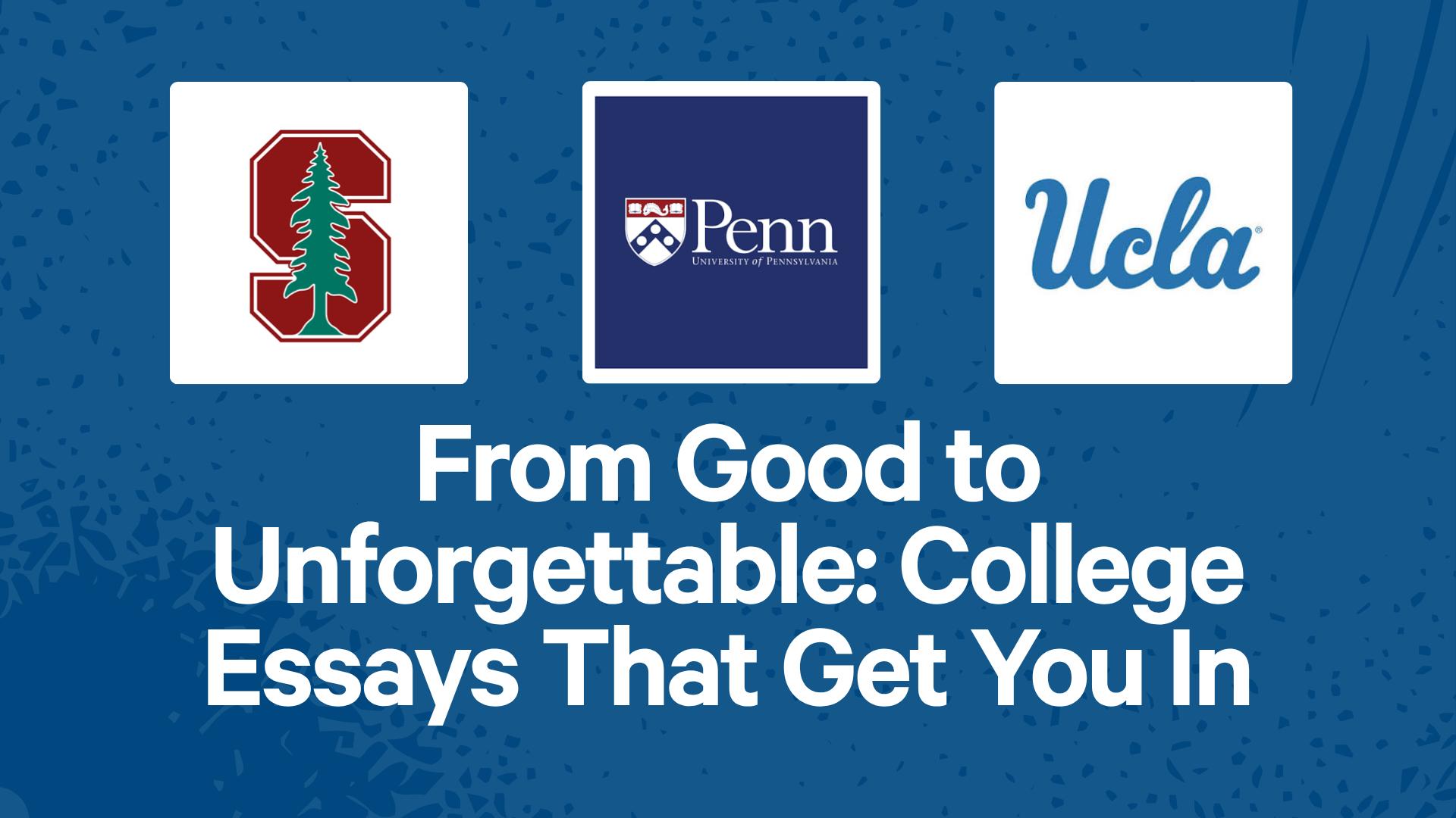 From Good to Unforgettable: College Essays That Get You In
