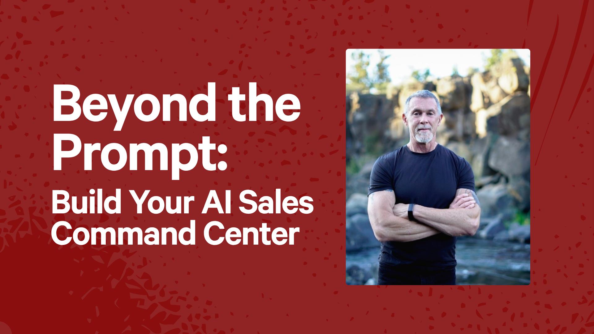 Beyond the Prompt: Build Your AI Sales Command Center
