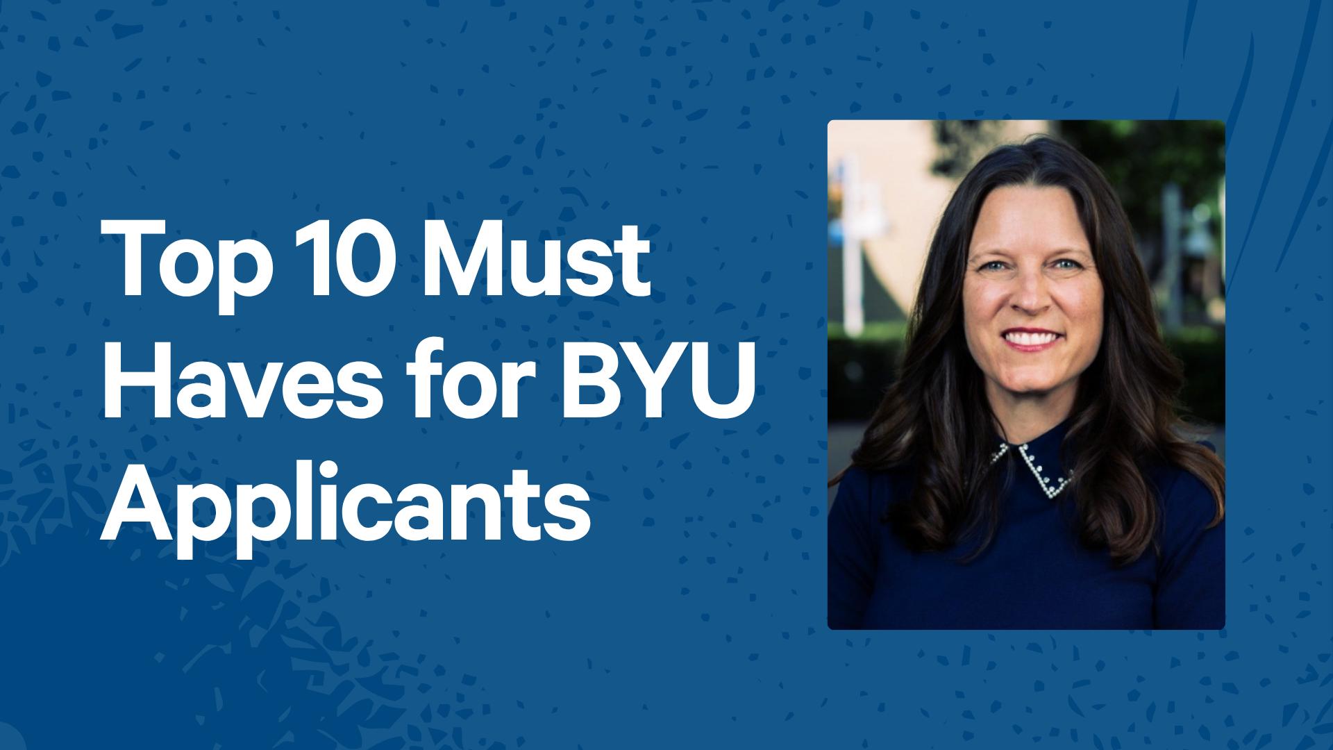 Top 10 Must Haves for BYU Applicants