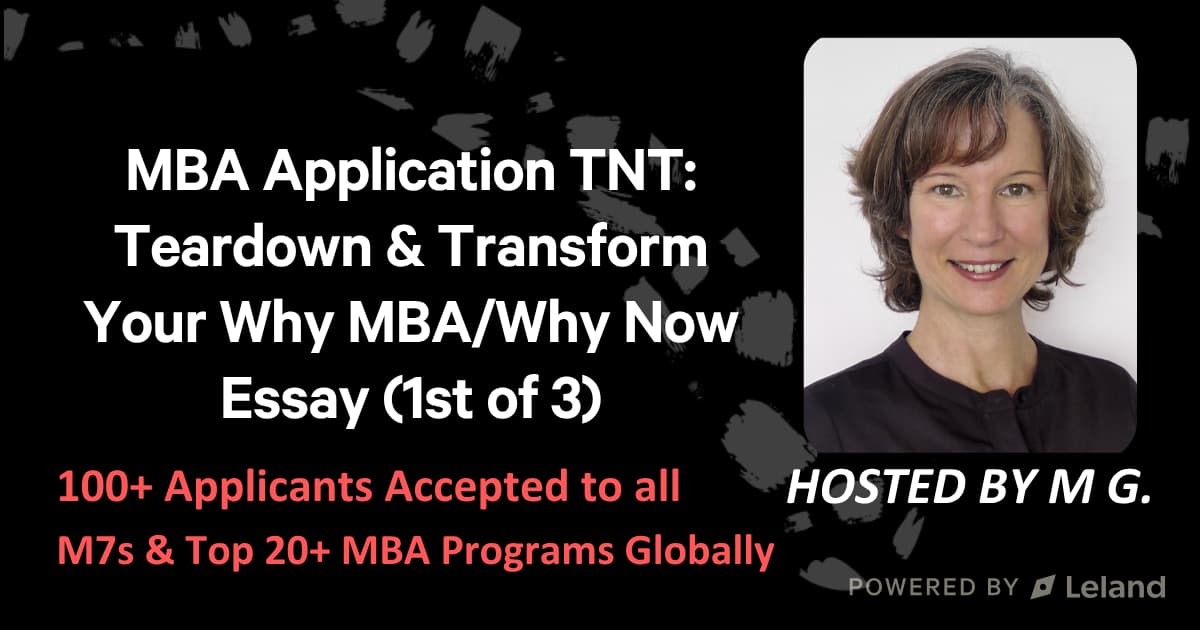 MBA Application TNT: Teardown & Transform Your Why MBA/Why Now Essay (1st of 3)