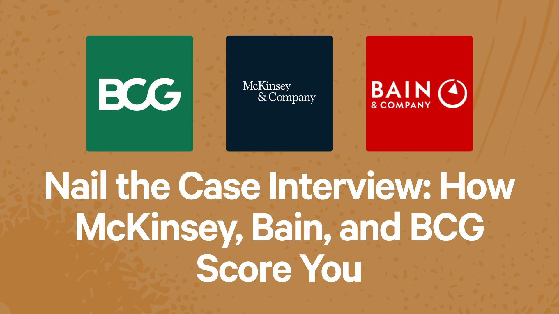 Nail the Case Interview: How McKinsey, Bain, and BCG Score You
