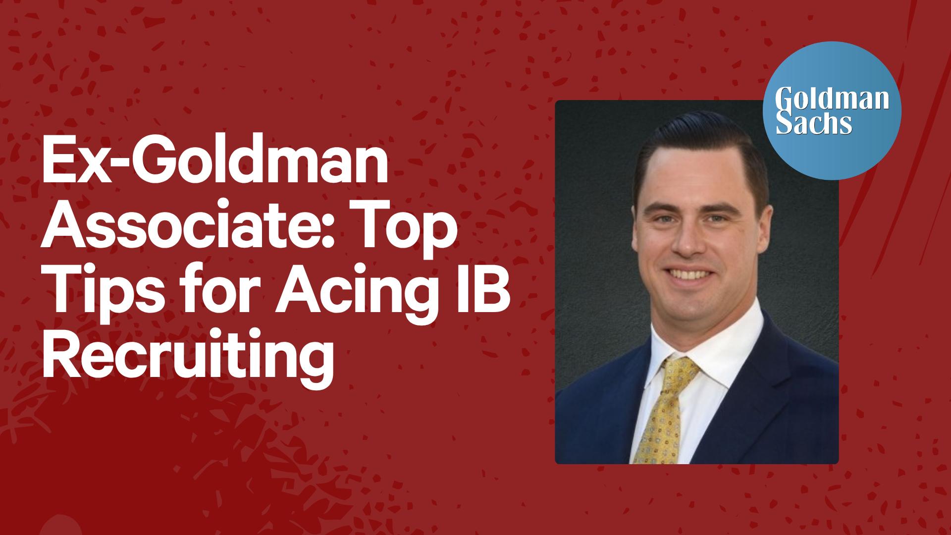 Ex-Goldman Associate: Top Tips for Acing IB Recruiting