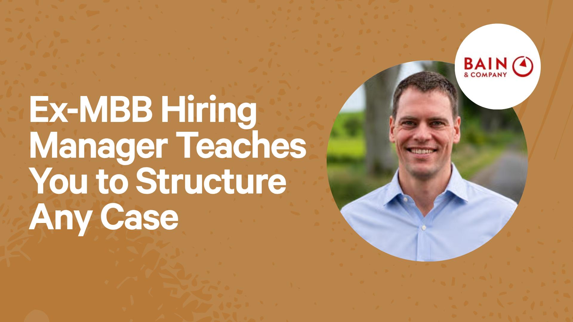 Ex-MBB Hiring Manager Teaches You to Structure Any Case