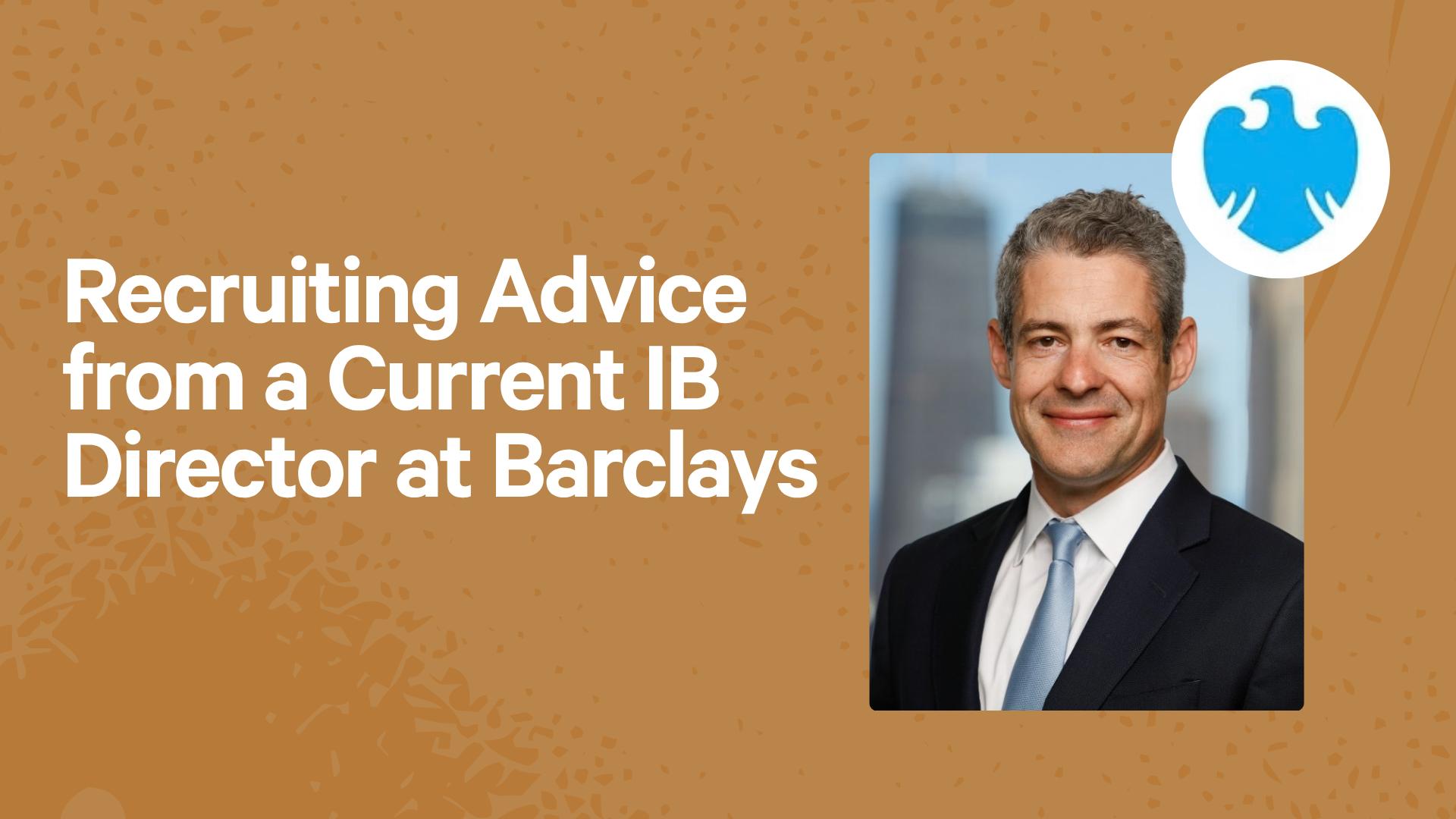 Recruiting Advice From a Current IB Director at Barclays