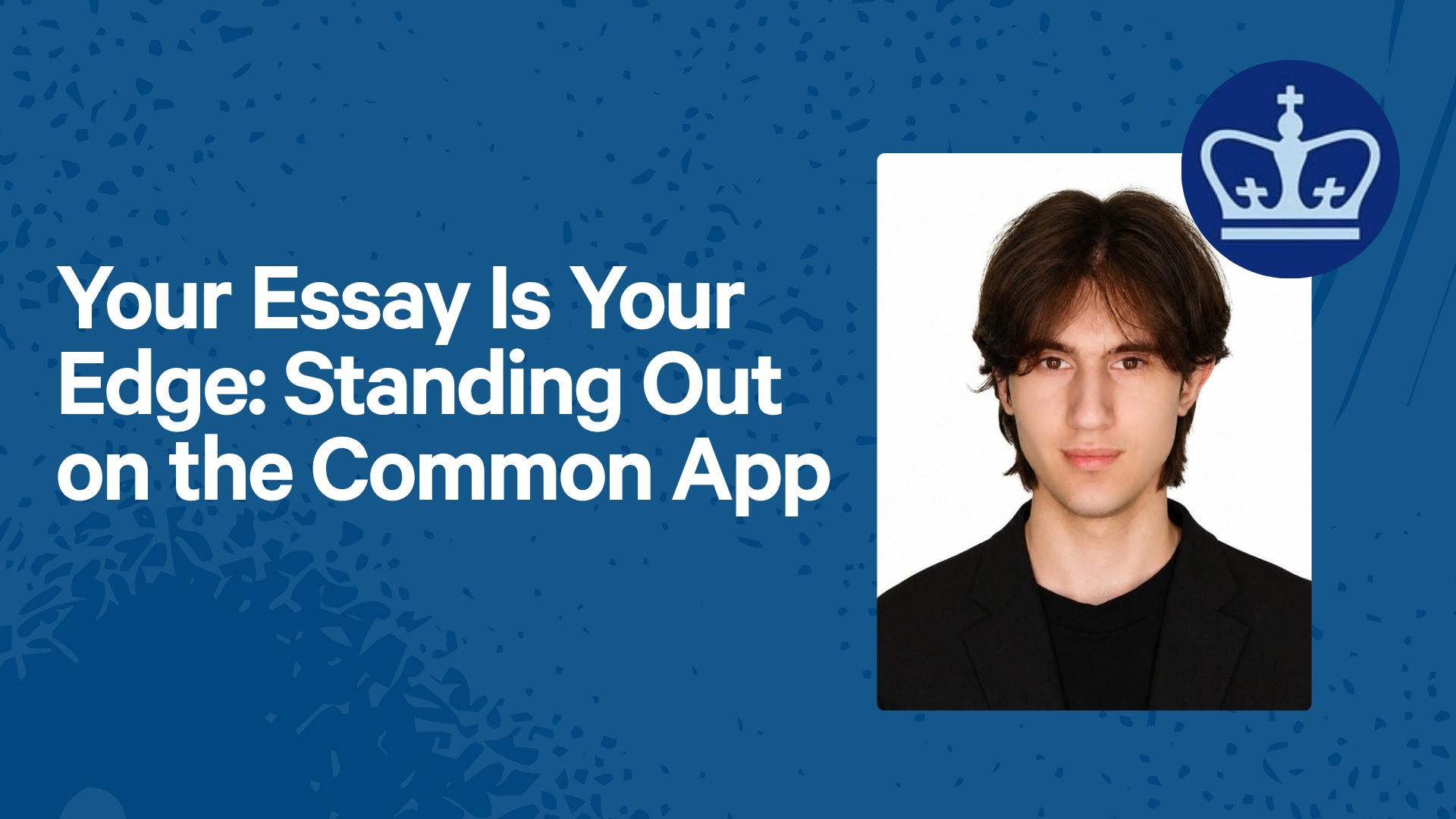 Your Essay Is Your Edge: Standing Out on the Common App