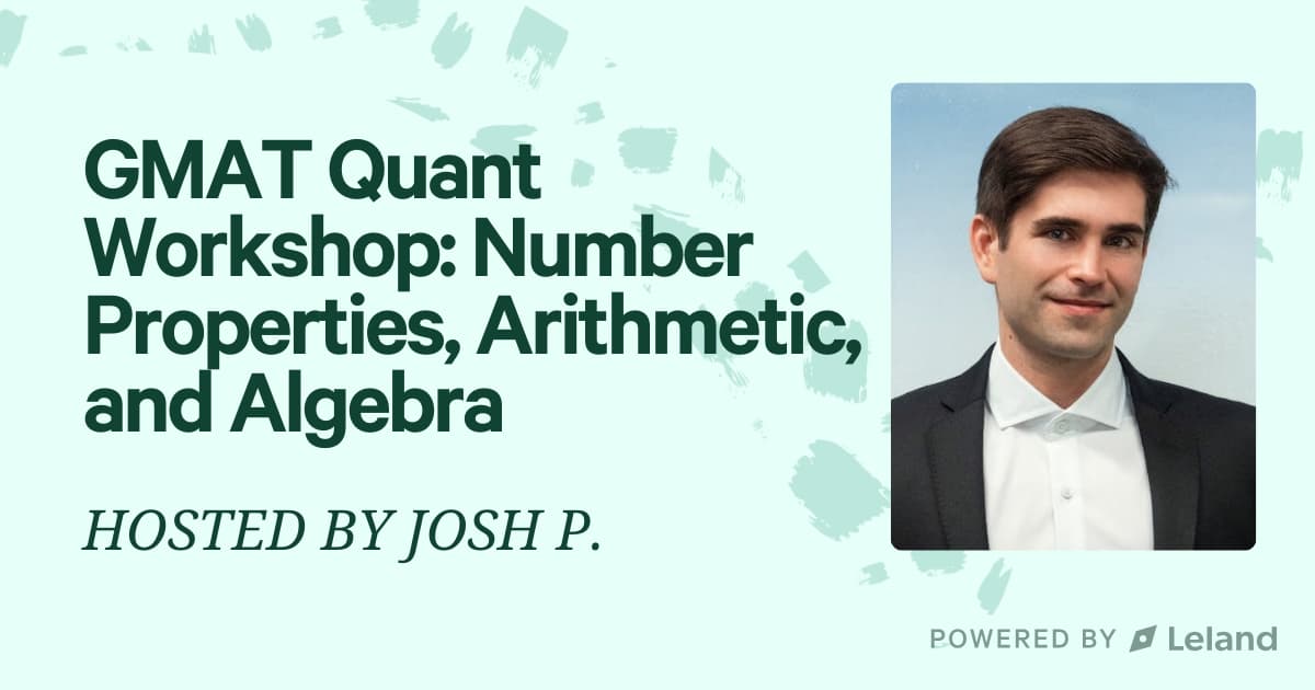 GMAT Quant Workshop: Number Properties, Arithmetic, and Algebra