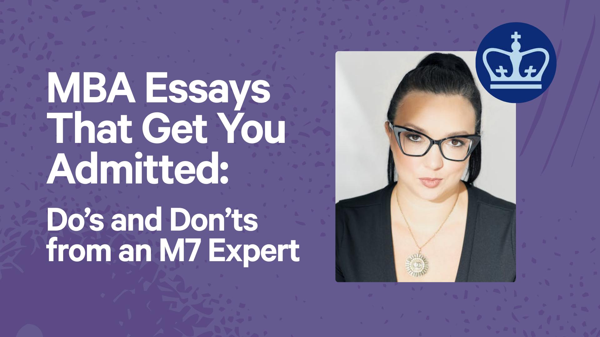 MBA Essays That Get You Admitted: Do’s and Don’ts from an M7 Expert