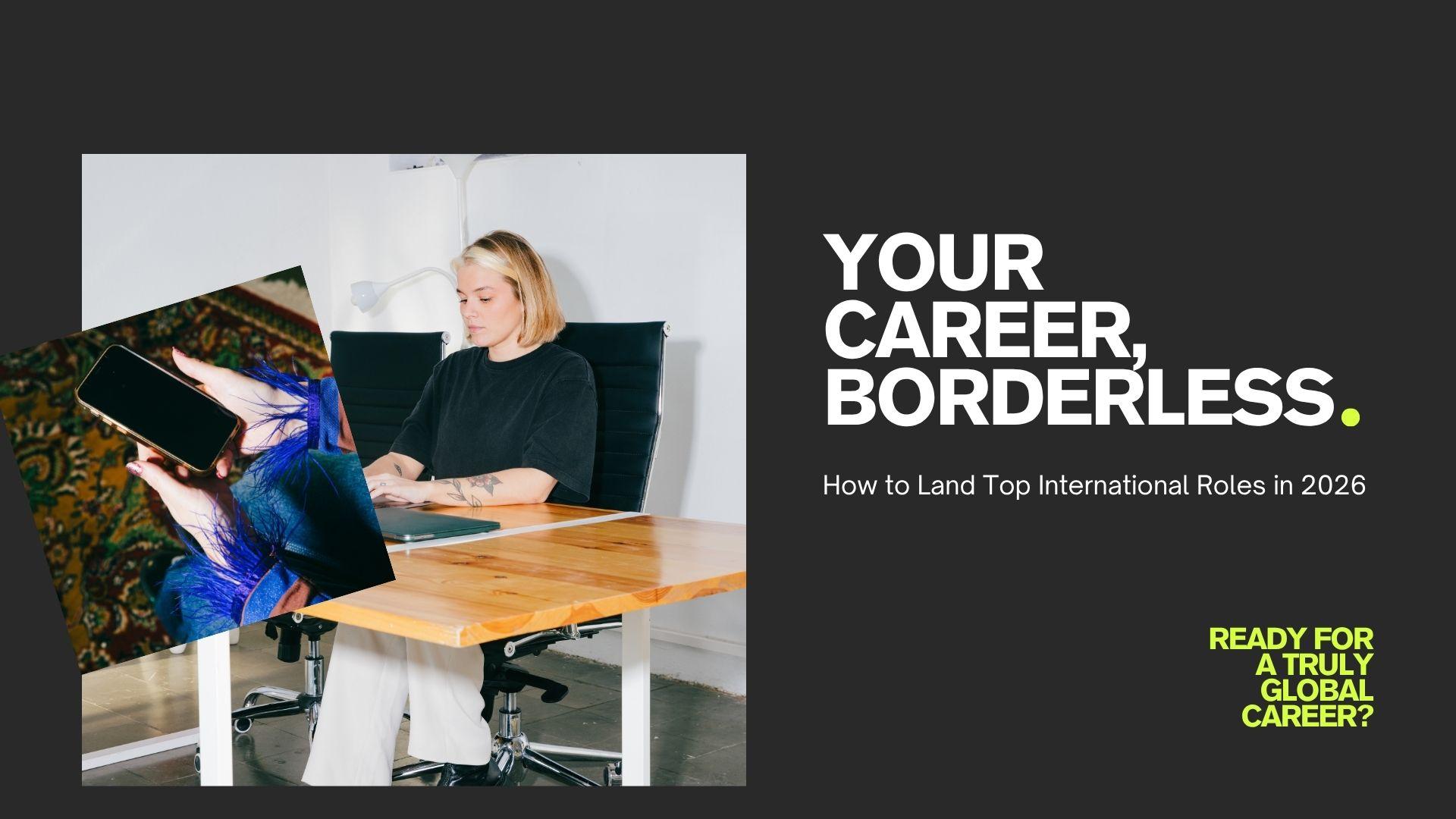 Your Career, Borderless: How to Land Top International Roles in 2026