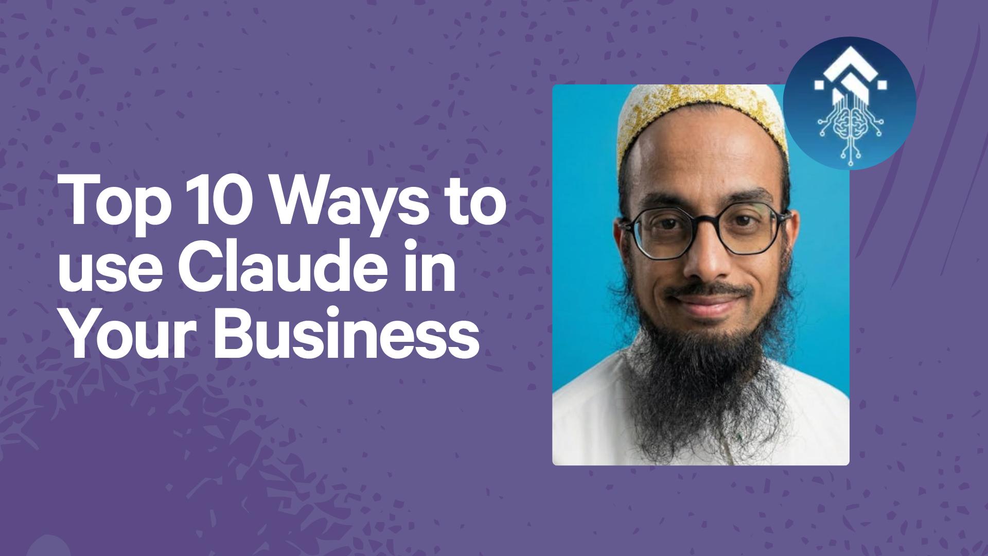 Top 10 Ways to use Claude in Your Business