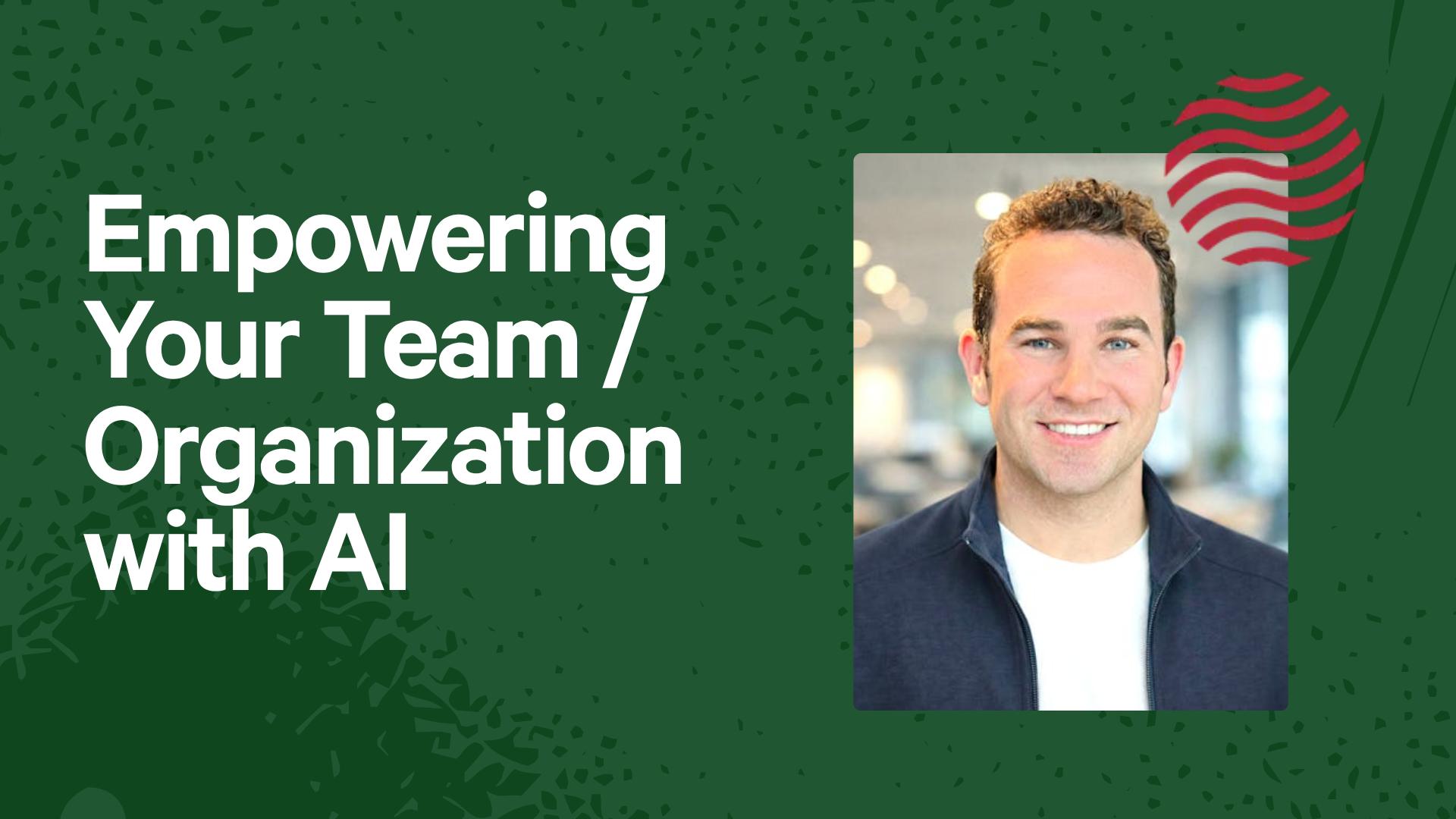 Empowering Your Team / Organization with AI