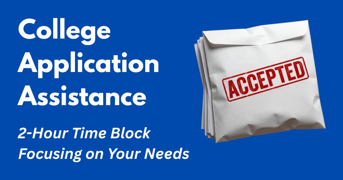 College Application Assistance: Two-Hour Time Block, Focusing on Your Individual Needs/Priorities