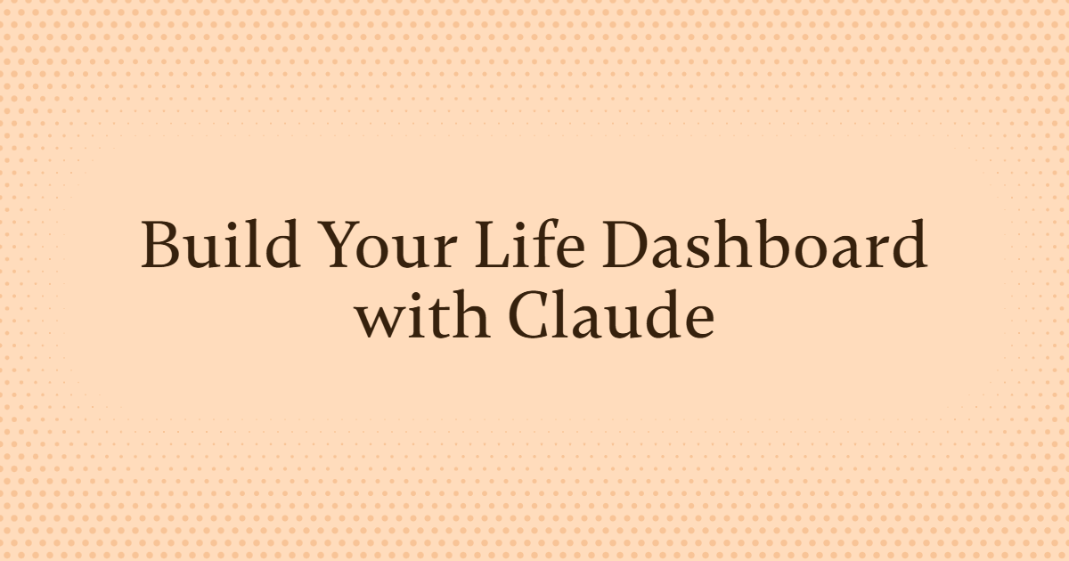 Build Your Life Dashboard with Claude