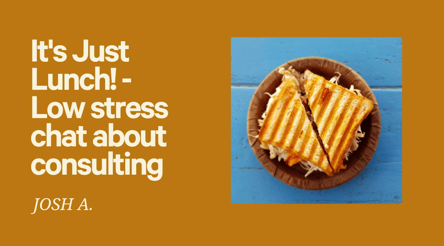 It's Just Lunch! - Low stress chat about consulting