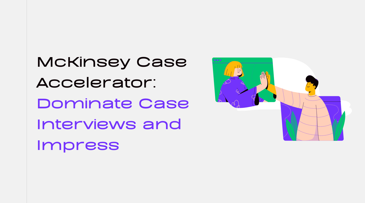 McKinsey Case Accelerator: Dominate Case Interviews and Impress 