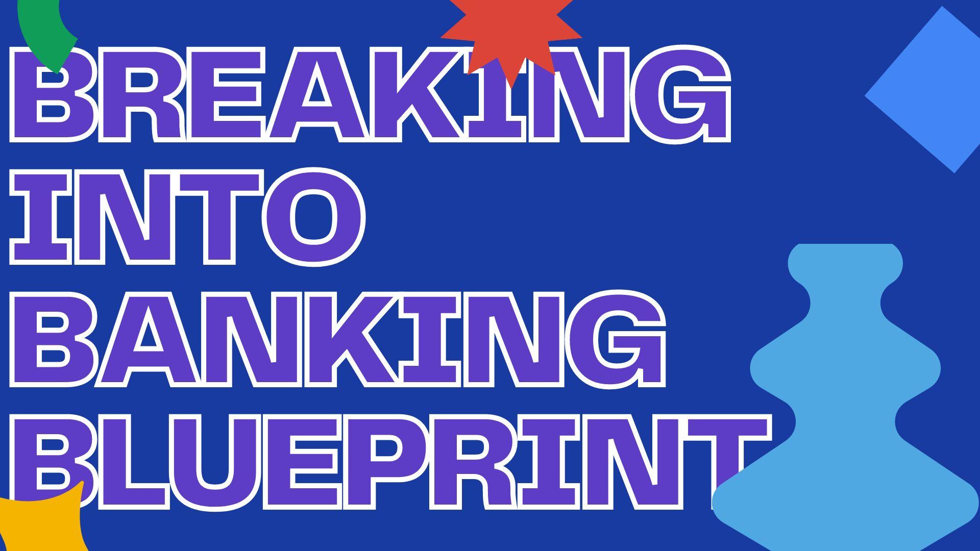 Breaking Into Banking Blueprint