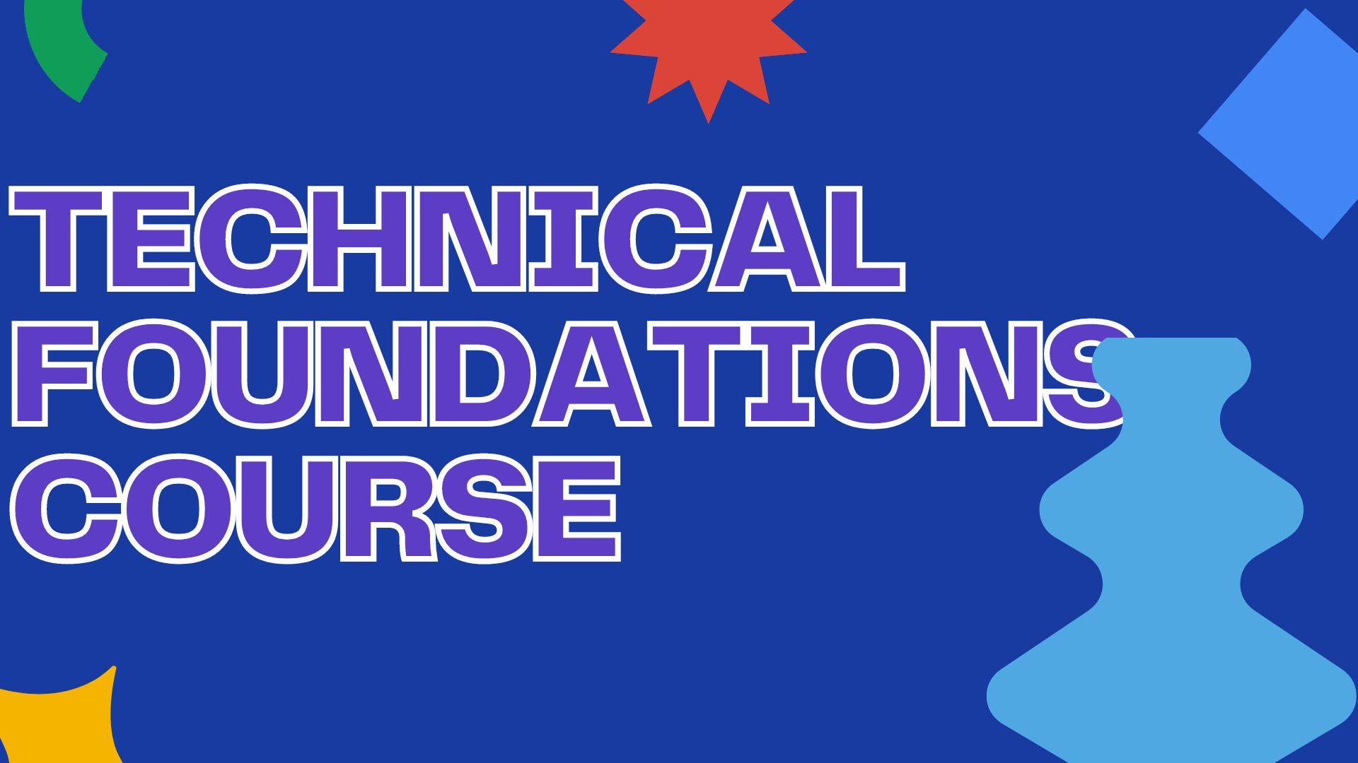 Technical Foundations Course