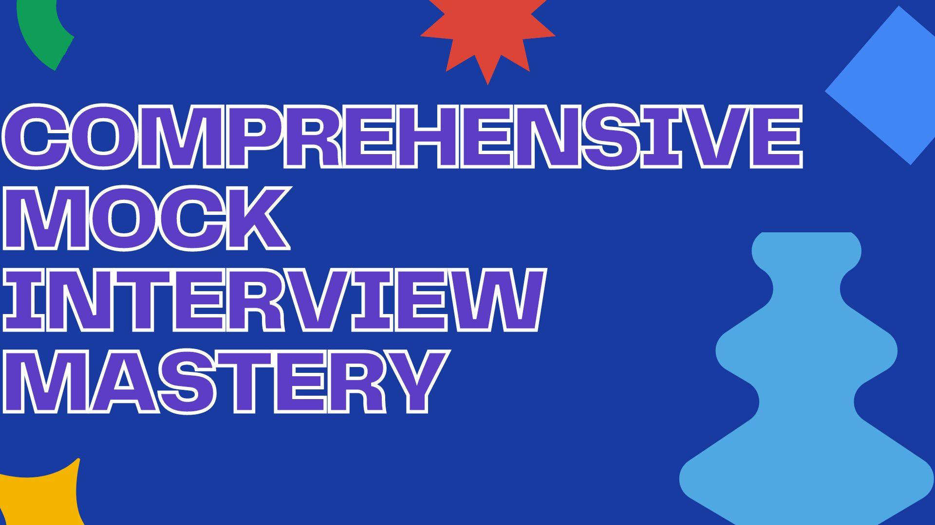 Comprehensive Mock Interview Mastery