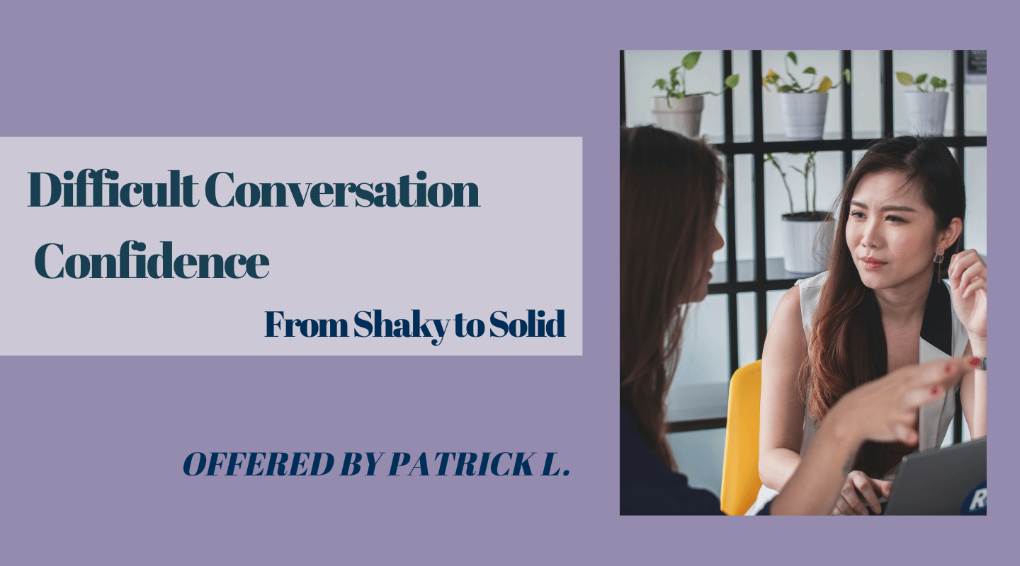 Difficult Conversation Confidence - From Shaky to Solid