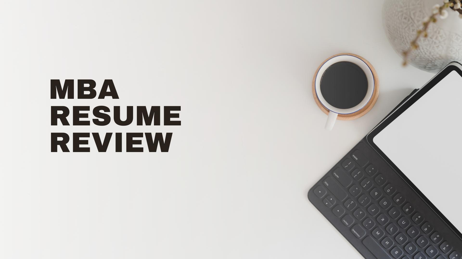 MBA Application: Your Best Resume - Review and Edits!