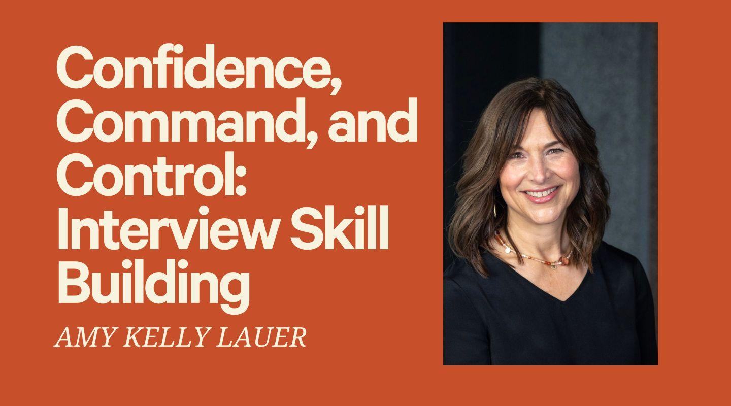 Confidence. Command. Control. Interview Skill-Building