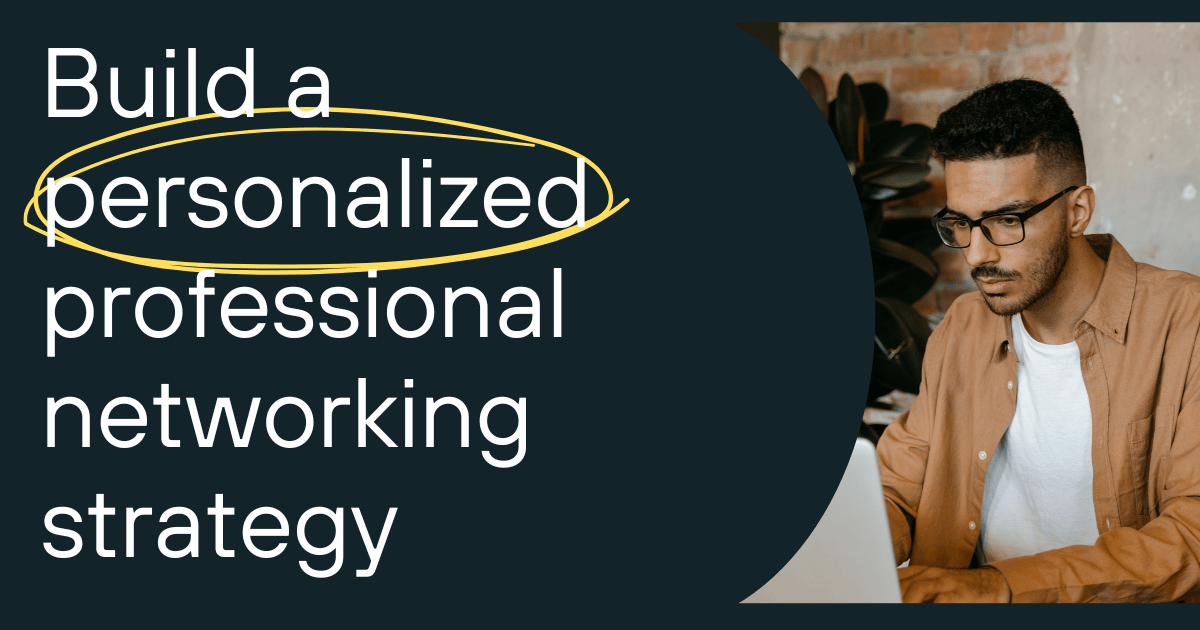 Build and execute a personalized professional networking strategy