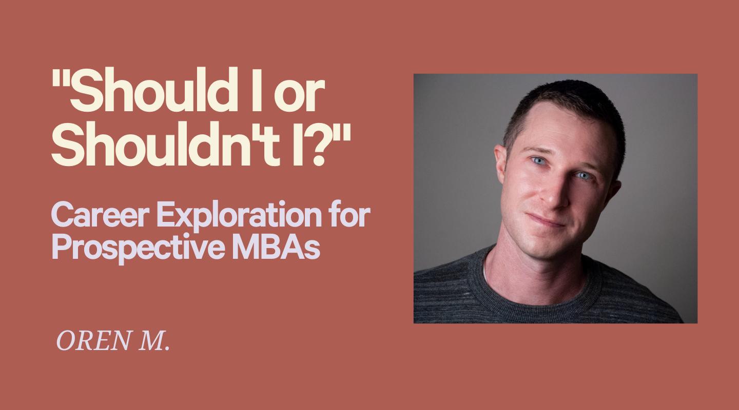 "Should I or Shouldn't I?" Career Exploration for MBA/Grad School Prospects