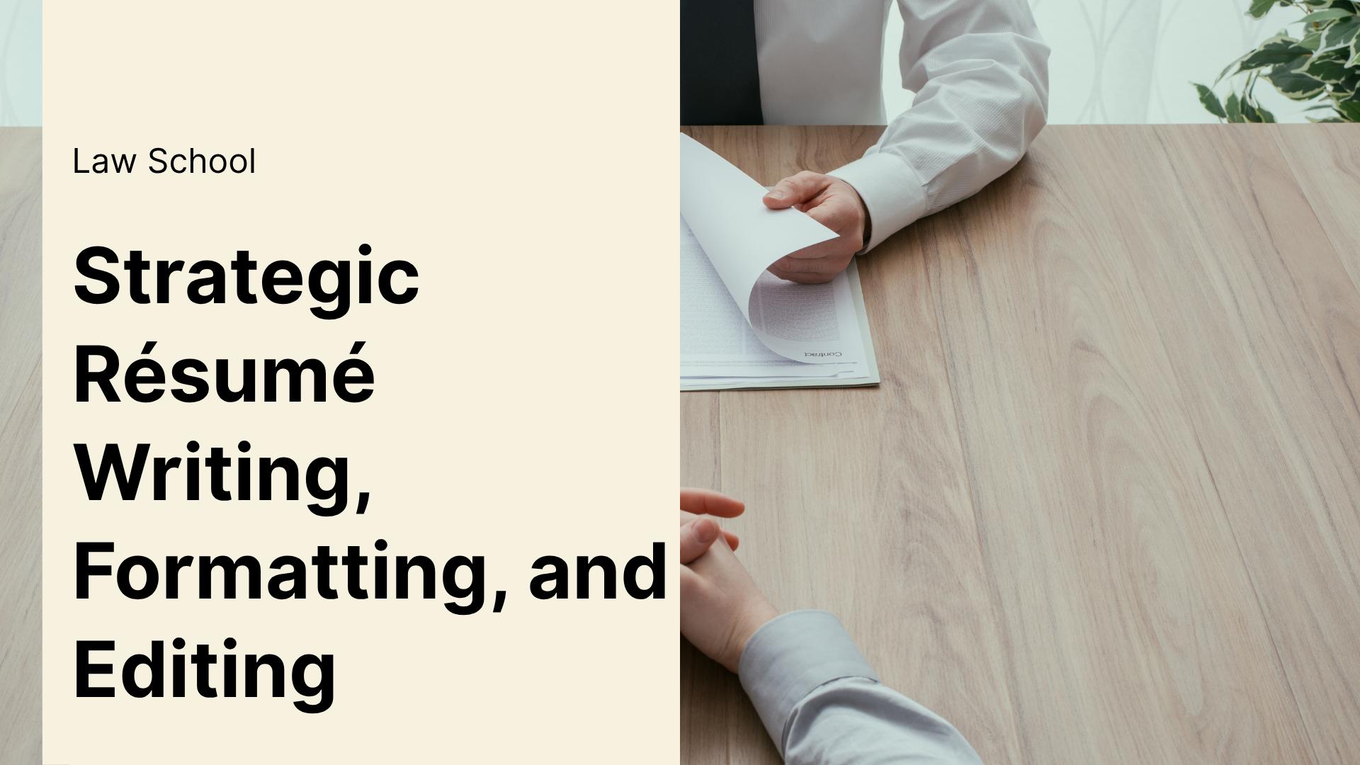 Strategic Résumé Writing, Formatting, and Editing