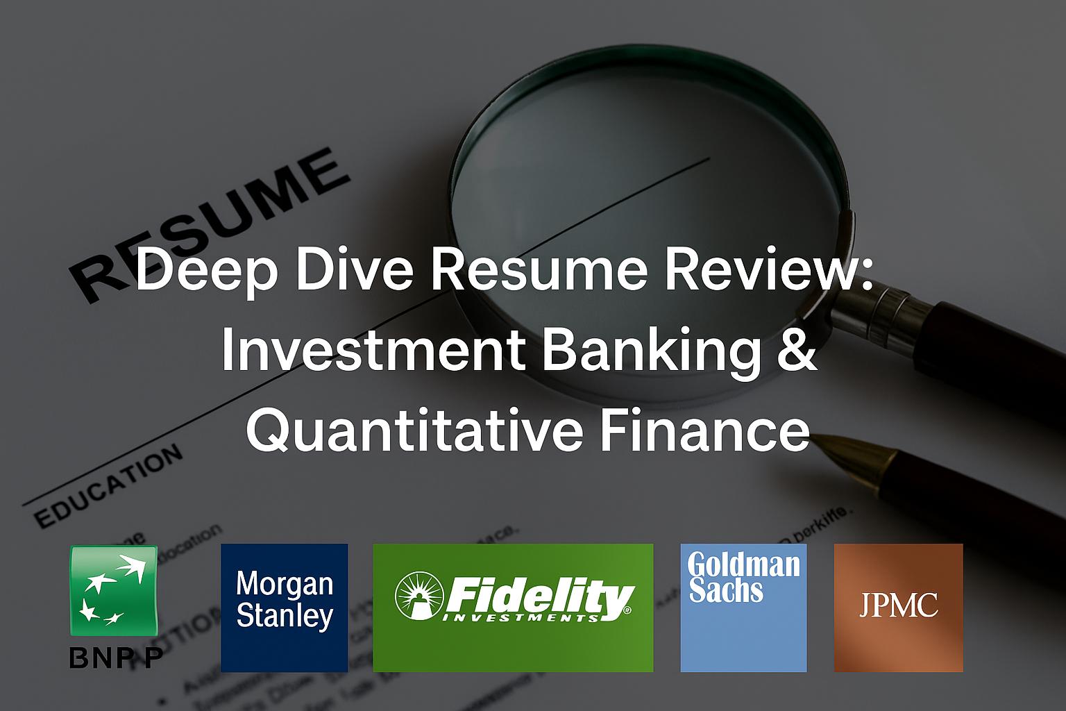 Deep Dive Resume review for Investment Banking & Quant Finance