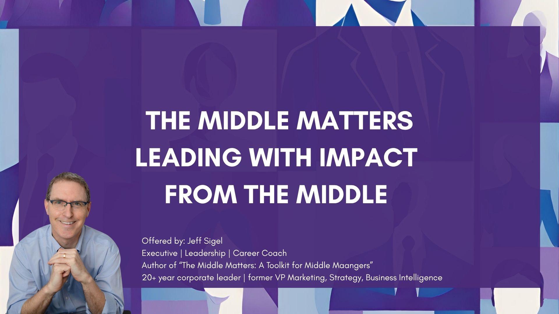The Middle Matters: Leading with Impact from the Middle