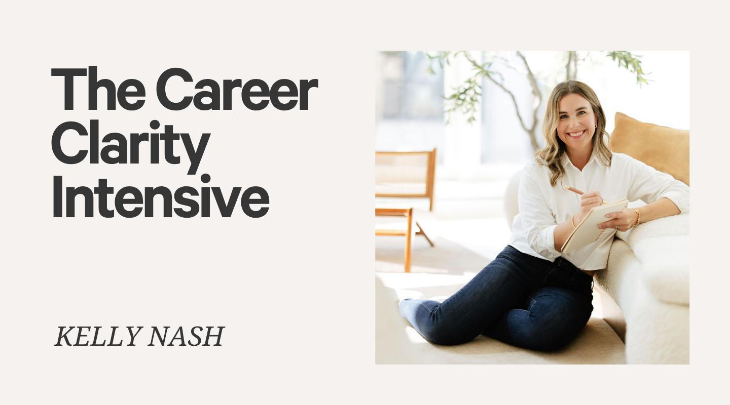 The Career Clarity Intensive - get clear on what’s next (and why)