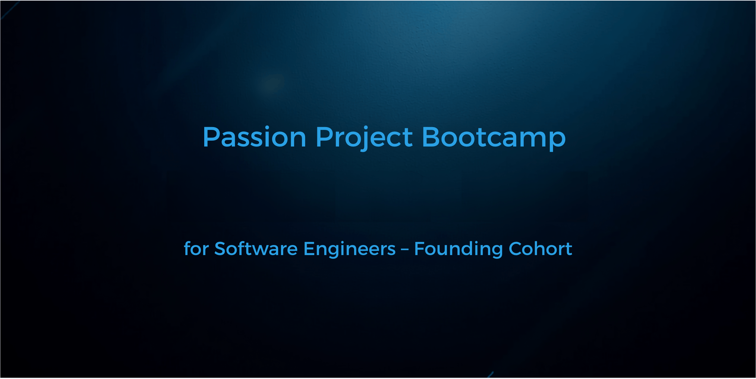 The Passion Project Bootcamp for Software Engineers - Founding Cohort