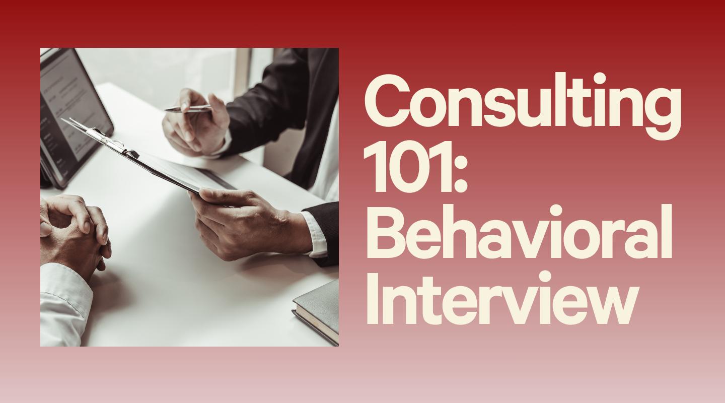 Management Consulting 101 - BEHAVIORAL INTERVIEW PREP
