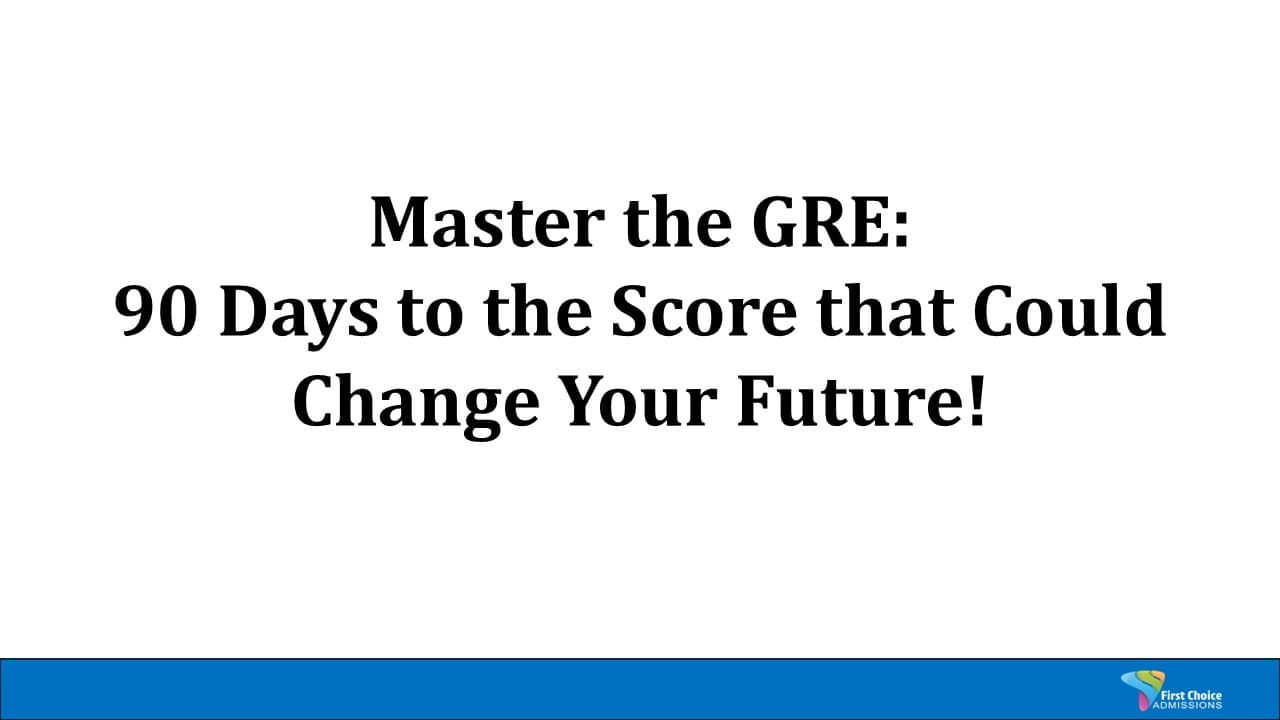 GRE Mastery:  90 Days to the score that can change your life!