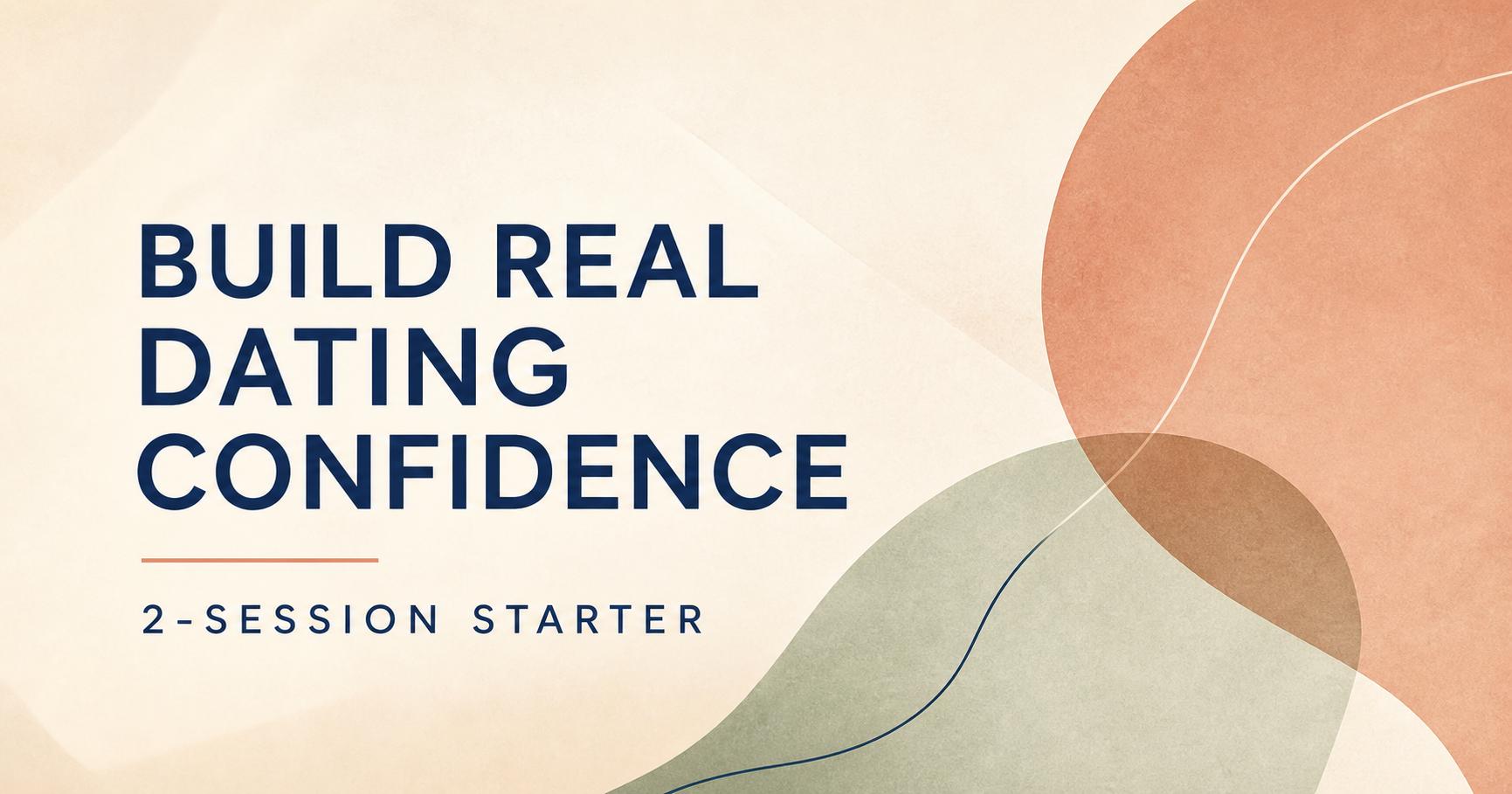 Build Real Dating Confidence — 2-Session Starter Package