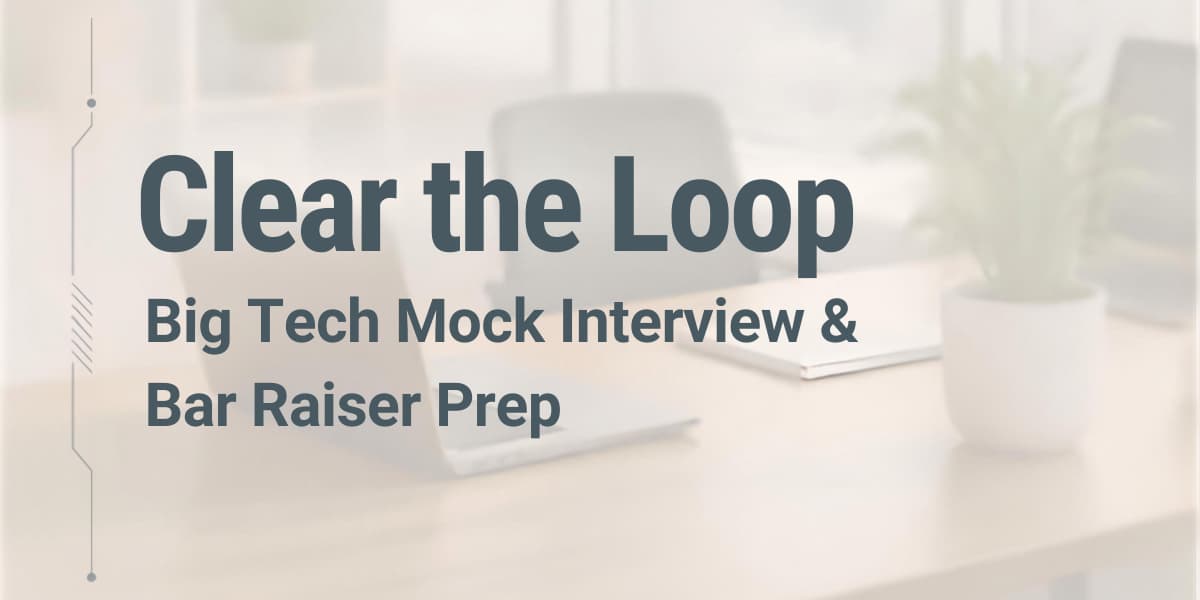 Clear the Loop: Big Tech Mock Interview & Bar Raiser Prep