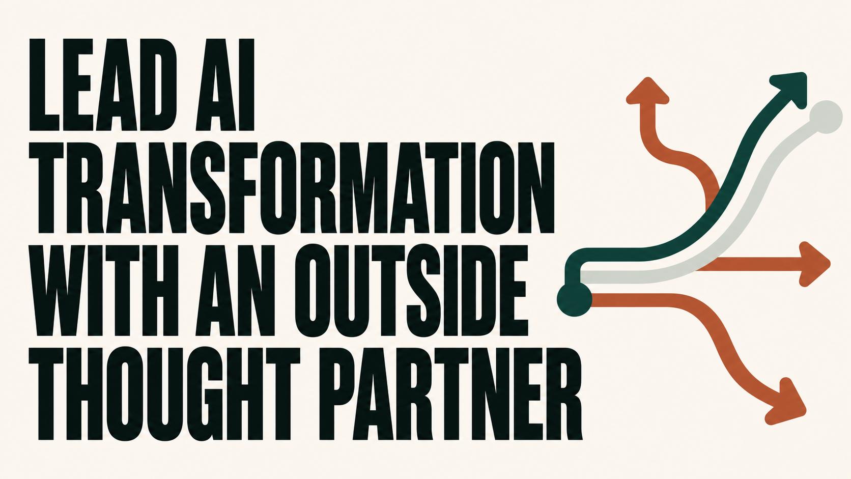 Lead AI Transformation With an Outside Thought Partner